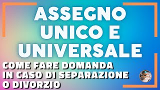 Come fare domanda di ASSEGNO UNICO E UNIVERSALE per genitori separati o divorziati [upl. by Reffinej]