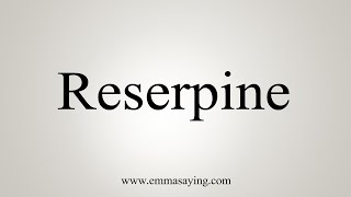 How To Say Reserpine [upl. by Spector166]