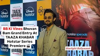 BB Ki Vines Bhuvan Bam Grand Entry At TAAZA KHABAR Hotstar Series Premiere 🎬 [upl. by Nawuq]