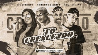 MC 10G E ANDERSON NEIFF E MC V4 E MC MORENA  TÔ CRESCENDO  REMIX BREGA FUNK [upl. by An]