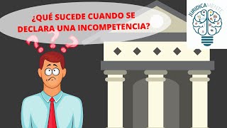 ¿QUÉ SUCEDE CUANDO SE DECLARA UNA INCOMPETENCIA [upl. by Llenram504]