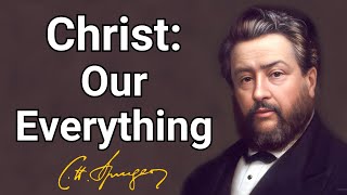 Christ is Our Everything  Charles Spurgeon  Devotional  Morning amp Evening Daily Readings [upl. by Inaej]