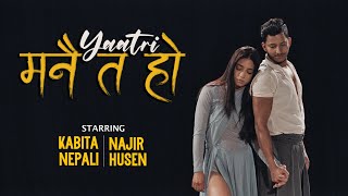 Yaatri  Manai Ta Ho Official Music Video 2023  Starring Najir Husen  Kabita Nepali [upl. by Nuawtna127]