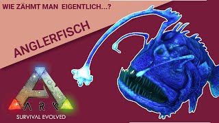 ANGLERFISCH  Wie zähmt man eigentlich  ARK Survival Evolved [upl. by Eneluqcaj454]