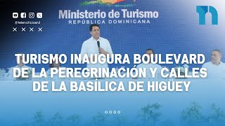 Turismo inaugura Boulevard de la Peregrinación y calles de la Basílica de Higüey [upl. by Eisdnyl]