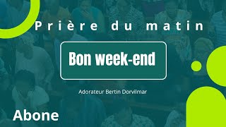 Vendredi 15 Novembre prière du matin Adorateur Bertin Dorvilmar [upl. by Jerome]