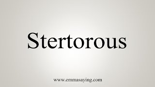 How To Say Stertorous [upl. by Rosette]