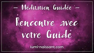 Méditation Guidée  Rencontrer son guide [upl. by Rollo]