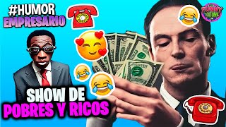 🔵POBRES Y RICOS El Empresario de artistas  VIDEO PARA REIR Humor Loquillo [upl. by Izawa]