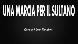 Una Marcia Per il Sultano Gioacchino Rossini [upl. by Rosemary]