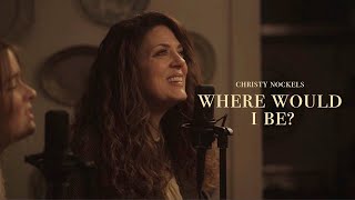 Christy Nockels  Where Would I Be Official Live Video [upl. by Latisha]