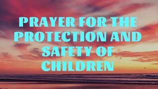 Prayer for the Protection and Safety of Children  Prayer for Kids  Family Prayers [upl. by Netaf]