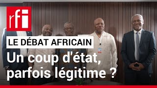 Le débat africain  un coup dÉtat peutil être légitime  • RFI [upl. by Pincince607]