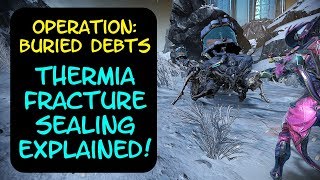 Warframe  Operation Buried Debts Thermia Fracture Sealing Explained [upl. by Ecinaej]