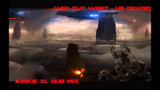 Way Out West  UB Devoid Junkie XL Dub Mix [upl. by Eelinnej]