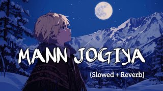 Mann Jogiya Slowed  Reverb  Arijit Singh Ishita Vishwakarma  Lofi Anime Song [upl. by Dent]