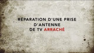 18 Réparation dune prise antenne tv arraché [upl. by Lipps540]