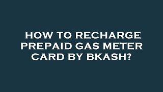 How to recharge prepaid gas meter card by bkash [upl. by Iohk]