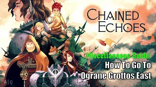 Chained Echoes  Miscellaneous Guide How To Go To Ograne Grottos East Endgame [upl. by Asilec707]