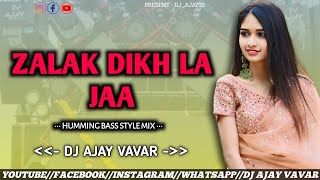 ZALAK DIKH LA JA  HUMMING BASS MIX  DJ AJAY VAVAR  zalak dikh la ja  zalak dikh la ja remix [upl. by Arleen]