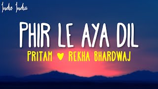 Phir Le Aya Dil Lyrics  Pritam  Rekha Bhardwaj  Woh Jo Adhoori Si Baat Baaki Hai [upl. by Secnarf]