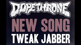 DOPETHRONE quotTweak Jabberquot  New Song [upl. by Carline376]