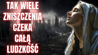 TAK WIELE ZNISZCZENIA CZEKA CAŁĄ LUDZKOŚĆ Luz de Maria de Bonilla Orędzie Maryi [upl. by Ardnaskela]