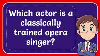 Which actor is a classically trained opera singer [upl. by Freedman]