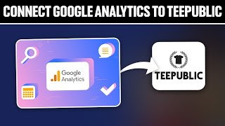 How To Connect Google Analytics To Teepublic 2024 Full Tutorial [upl. by Shaughn]