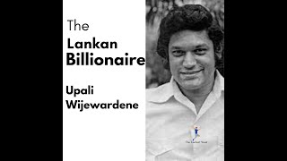 The Untold Story of Lankan Billionaire Upali Wijewardene [upl. by Rydder]