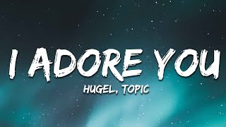 I ADORE YOU Lyrics  HUGEL Topic Arash ft Daecolm [upl. by Ardella]