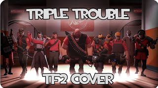 TRIPLE TROUBLE •TEAM FORTRESS 2 COVER• [upl. by Wonacott333]