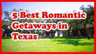 5 Best Romantic Getaways in Texas  US Travel Guide [upl. by Pascal293]