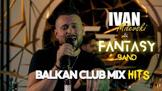 BALKAN CLUB MIX HITS  IVAN MILEVSKI amp FANTASY BAND [upl. by Alemrac732]