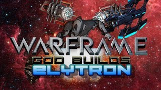 Warframe God Builds Ep 47 Elytron [upl. by Ojytteb]