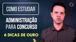 Como Estudar Administração para Concursos  as 6 dicas de ouro [upl. by Paulita99]