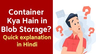 Azure Blob Storage Mein Container Kya Hota Hai Code Hindi [upl. by Josefina113]