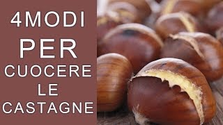 CASTAGNE IN PADELLA AL FORNO AL MICROONDE E CASTAGNE BOLLITE 4 MODI PER CUOCERE LE CALDARROSTE [upl. by Notsyrb857]