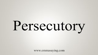 How To Say Persecutory [upl. by Akeirahs]