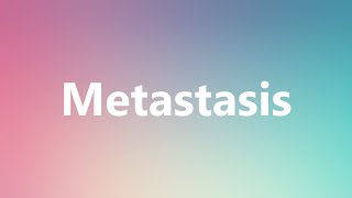 Metastasis  Medical Definition and Pronunciation [upl. by Holland530]