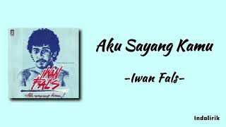 Iwan Fals  Aku Sayang Kamu  Lirik Lagu [upl. by Inalel]