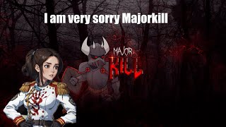 Im Sorry Majorkill [upl. by Blondy113]