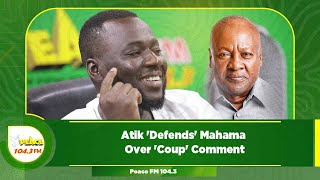 Atik Defends Mahama Over Coup Comment [upl. by Notlef]