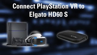 How to Connect PlayStation VR to Elgato HD60 S [upl. by Tindall]