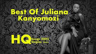 Best Of Juliana Kanyomozi Songs 2022 [upl. by Oilime]