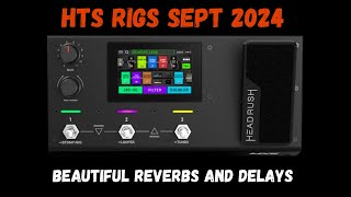 Beautiful Headrush Reverbs and Delays  HTS Rigs Sept 2024 [upl. by Eidnam]