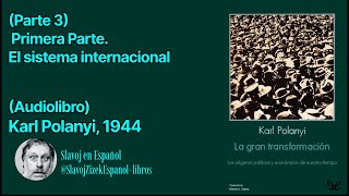 Parte 3 Primera Parte El sistema internacional Karl Polanyi [upl. by Drofdeb103]