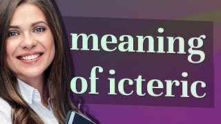 Icteric  meaning of Icteric [upl. by Sivrup]