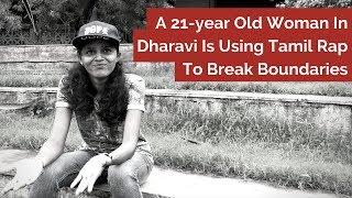 A 21 YearOld Woman From Dharavi Is Using Tamil Rap To Break Boundaries [upl. by Ladiv]