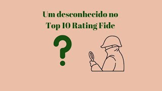 Um desconhecido no TOP 10 Rating Fide [upl. by Scot592]